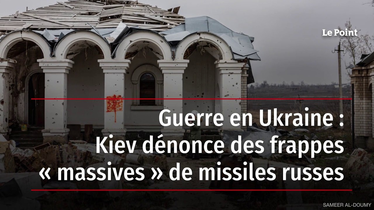 Guerre en Ukraine : Kiev dénonce des frappes « massives » de missiles russes