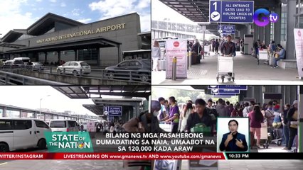 Bilang ng mga pasaherong dumadating sa NAIA, umaabot na sa 120,000 kada araw | SONA