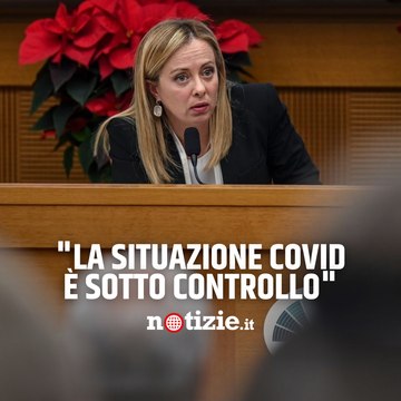 Meloni alla conferenza stampa di fine anno: La situazione Covid è sotto controllo