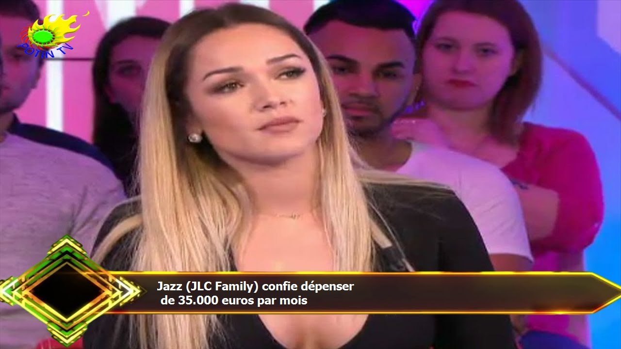 Jazz (JLC Family) confie dépenser  de 35.000 euros par mois