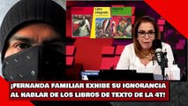 ¡FERNANDA FAMILIAR EXHIBE SU IGNORANCIA AL HABLAR DE LOS LIBROS DE TEXTO DE LA 4T!