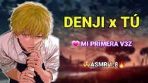 Denji y Tu - Mi primera Vez - ASMR 1.8 (SIN CEN.SU.RA)