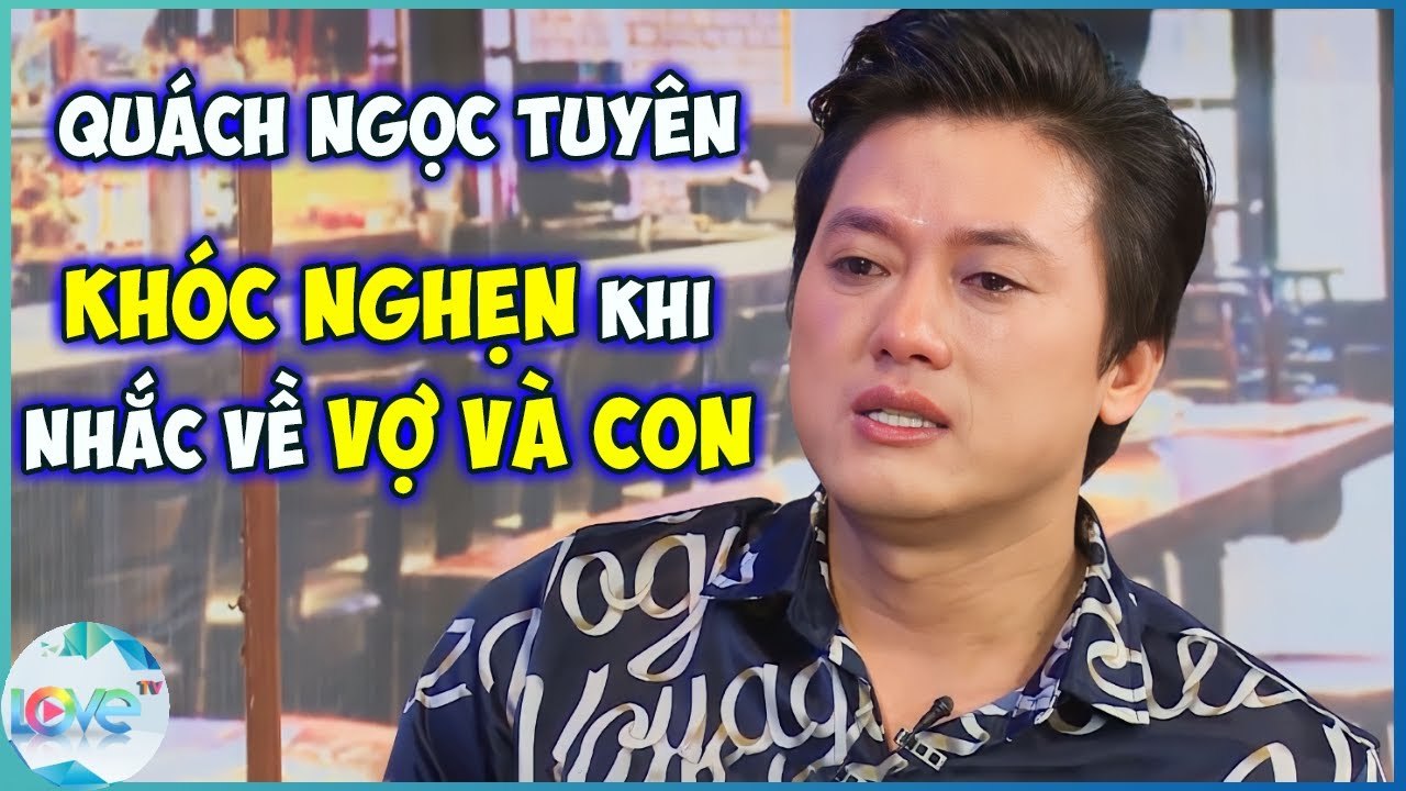 Quách Ngọc Tuyên KHÓC NGHẸN xin vợ CẢM THÔNG cho công việc của mình _ LOVE TV _ MCV