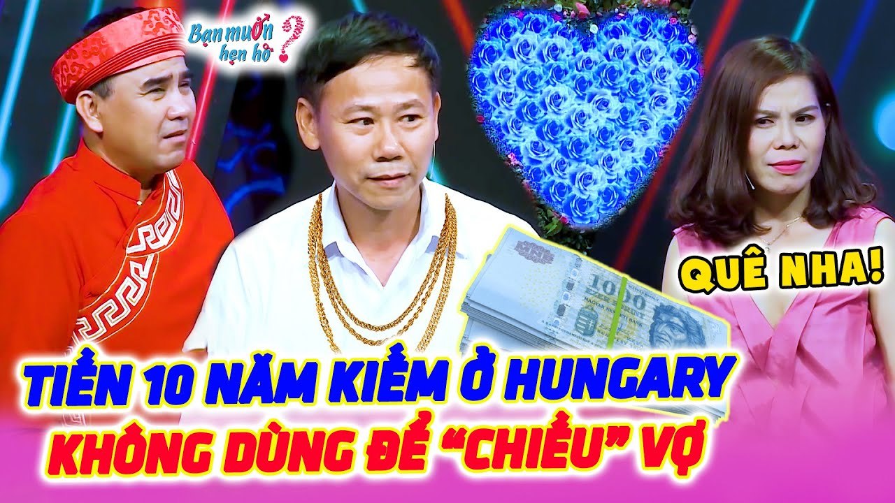 Việt Kiều HUNGARY Cầm Tiền Về Tìm Vợ TỪ CHỐI Bấm Nút Vì Nhu Cầu CƠ BẢN Của Nhà Gái Bạn Muốn Hẹn Hò