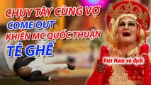 ️_CHỤY TÂY Yêu VIỆT NAM Come Out Cùng Vợ Khiến MC QUỐC THUẬN TÉ GHẾ