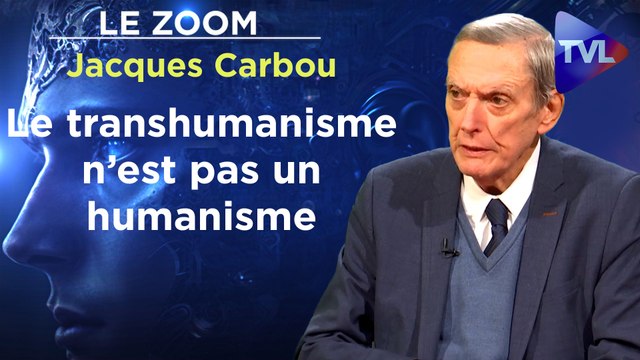 Zoom - Jacques Carbou : Le transhumanisme n’est pas un humanisme