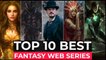 Top 10 Best Fantasy Series On Netflix, Amazon Prime, Disney+ | Best Fantasy Shows 2022 Part 3