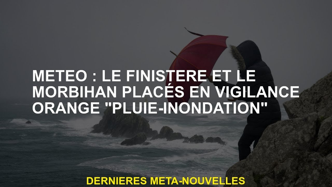 MÉTÉO: Finistère et Morbihan placés en alerte o...
