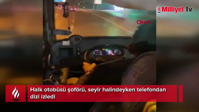 Halk otobüsü şoförü, seyir halindeyken telefondan dizi izledi