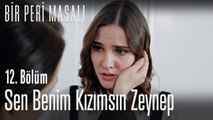 Sen benim kızımsın Zeynep - Bir Peri Masalı 12. Bölüm