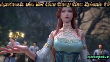 Apotheosis a.k.a Bai Lian Cheng Shen Episode 10