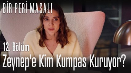 Zeynep'e kim kumpas kuruyor - Bir Peri Masalı 12. Bölüm