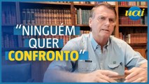 Bolsonaro: 'Ninguém quer partir para o confronto'