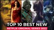 Top 10 New Netflix Original Series Released In 2022 - Best Web Series On Netflix 2022 - New Series