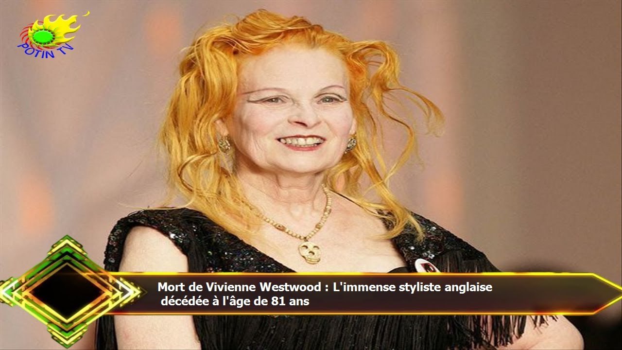 Mort de Vivienne Westwood : L'immense styliste anglaise  décédée à l'âge de 81 ans