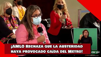 ¡AMLO Rechaza que la austeridad haya provocado caída del Metro!