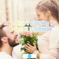 How to Know if a Guy Likes You – 10 SignsHE is Interested!