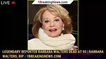 105109-mainLegendary Reporter Barbara Walters Dead at 93 | Barbara Walters, RIP - 1breakingnews.com
