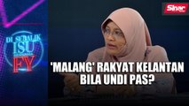 'Malang' rakyat Kelantan bila undi Pas?