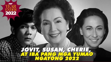 PEP Yearender 2022: Jovit, Susan, Cherie, at iba pang mga namaalam ngayong taon