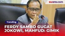 Ferdy Sambo Gugat Presiden Jokowi, Mahfud MD Balas Pedas: Itu Gimik Saja!