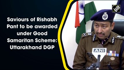 Saviours of Rishabh Pant to be awarded under Good Samaritan Scheme: Uttarakhand DGP