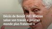 Décès de Benoît XVI : Macron salue son travail « pour un monde plus fraternel »