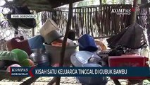 Kisah Satu Keluarga Tinggal di Gubuk Bambu