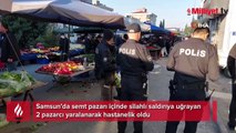 Pazarcılara silahlı saldırı! 2 kişi yaralandı