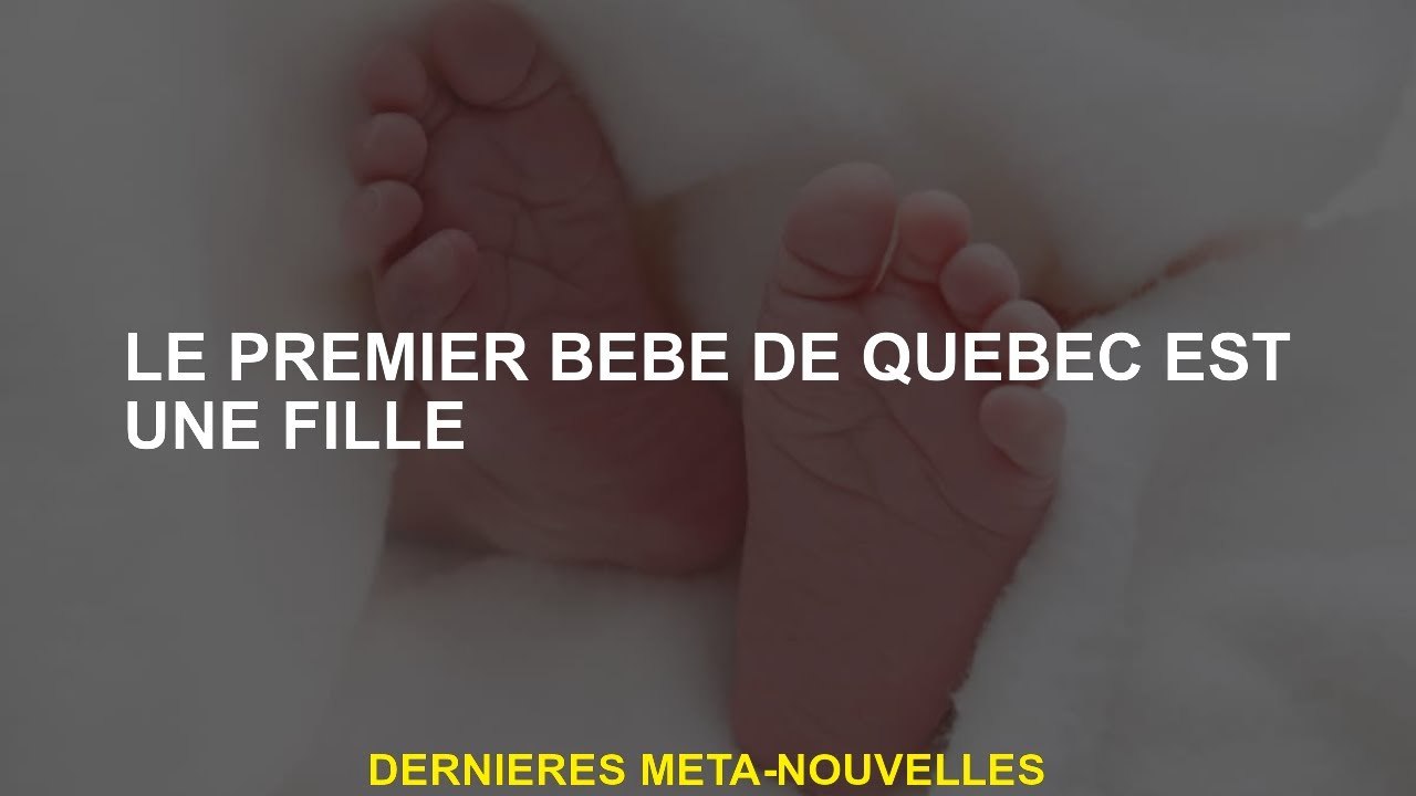 Le premier bébé du Québec est une fille