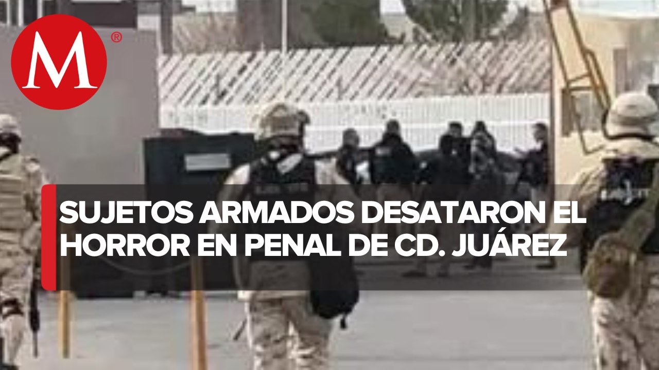 Ataque y motín en penal de Ciudad Juárez deja 14 muertos; 24 reos escaparon