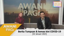 AWANI Pagi: Berita tumpuan & kemas kini COVID-19 [02 Januari 2023]