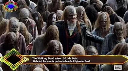 The Walking Dead saison 10 : de Beta  Gabriel, les morts potentielles de l'épisode final