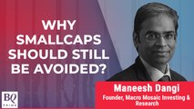 Maneesh Dangi Suggests Investors To Avoid Smallcaps: Talking Point