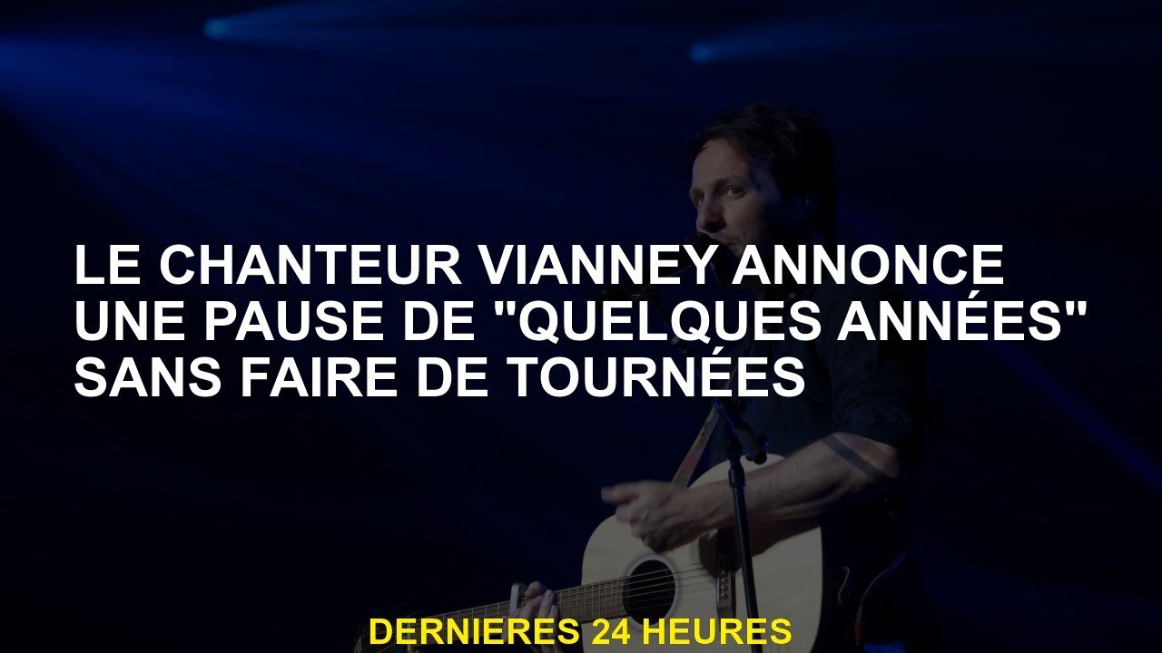 Le chanteur Vianney annonce une pause de 'quelques années' sans faire de tournées