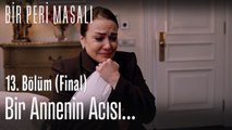 Bir annenin acısı...  - Bir Peri Masalı 13. Bölüm (Final)