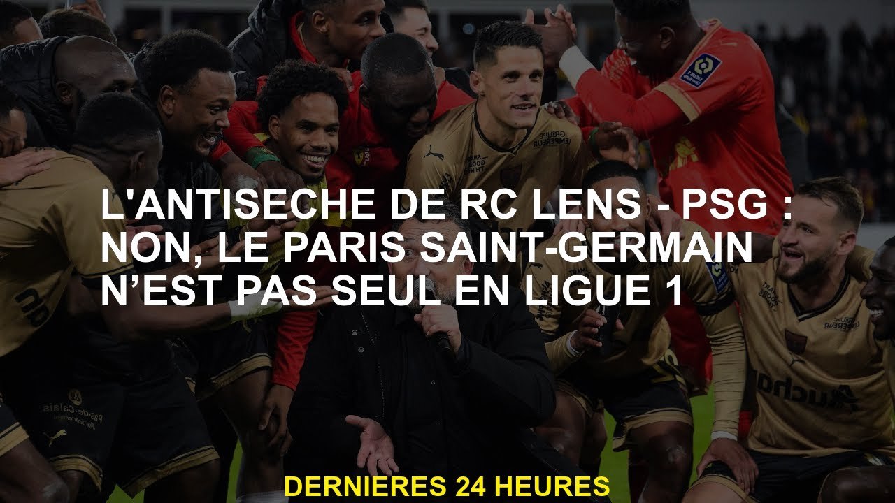 L'objectif Antiseche de RC - PSG: Non, Paris Saint-Germain n'est pas le seul à la Ligue 1