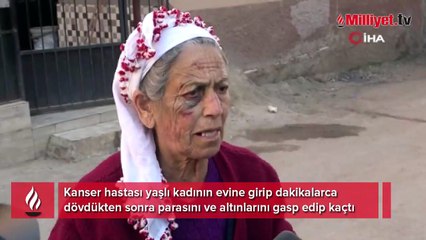 Kanser hastası yaşlı kadını 20 dakika dövdü! "Altınları olduğunu biliyordum"