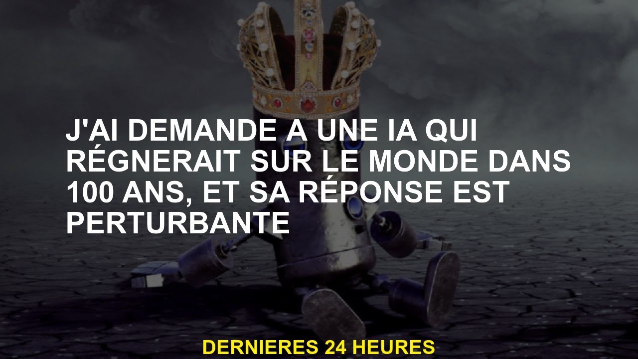J'ai demandé à une IA qui régnerait sur le monde en 100 ans, et sa réponse est dérangeante