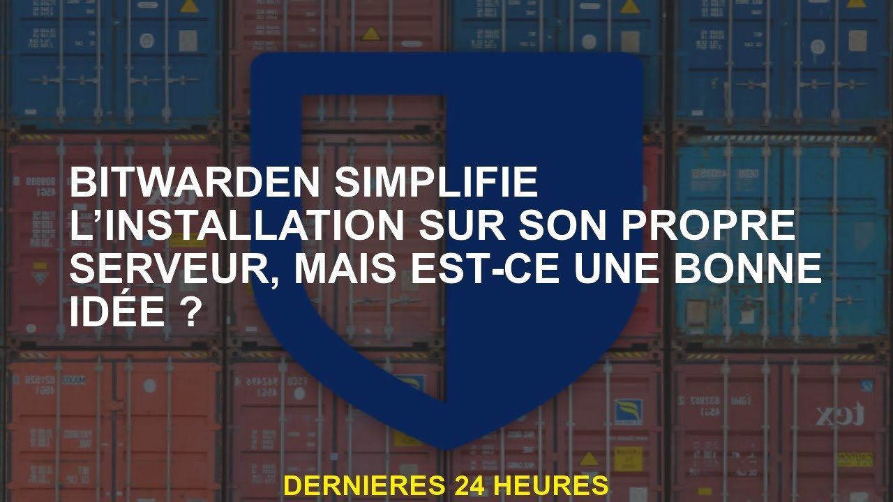Bitwarden simplifie l'installation sur son propre serveur, mais est-ce une bonne idée?