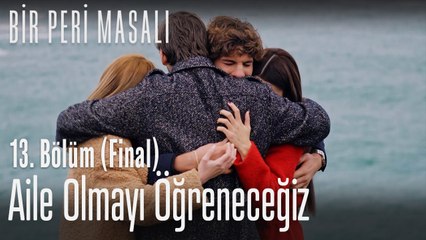 Aile olmayı öğreneceğiz - Bir Peri Masalı 13. Bölüm (Final)
