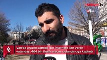 Aracını internetten satışa çıkaran vatandaşın başına gelmeyen kalmadı