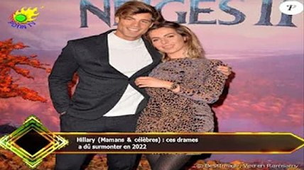 Hillary (Mamans & célèbres) : ces drames  a dû surmonter en 2022
