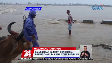 Download Video: Ilang lugar sa Northern Luzon, binaha dahil sa patuloy na pag-ulan | 24 Oras