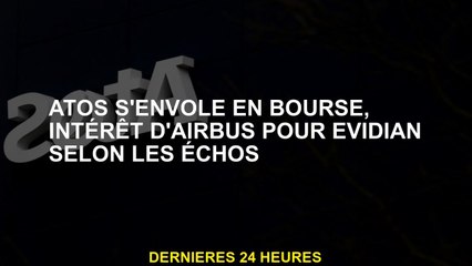 Atos vole vers le marché boursier, Airbus Intérêt pour Evidian selon les échos