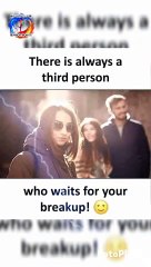 There is always a third person. who waits for your breakup!  When your boyfriend sends you love letter but he's a doctor.  If your girlfriend never make you angry, then I'm sorry bro she's not your girlfriend