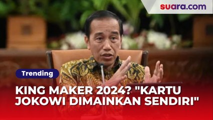 Jokowi King Maker 2024? "Kartu Pak Jokowi Dimainkan Pak Jokowi Sendiri"