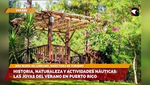 Historia, naturaleza y actividades náuticas las joyas del verano en Puerto Rico