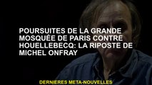 Poursuite de la Grande Mosquée de Paris contre Houellebecq: la réponse de Michel Onfray