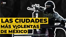 Balance de seguridad 2022 muestra las ciudades más p3ligr0s@s de México
